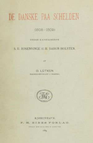 [Gutenberg 64487] • De Danske paa Schelden (1808-1809) / Under Kapitainerne S. U. Rosenvinge og H. Baron Holsten.